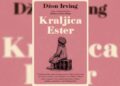 Roman Džona Irvinga „Kraljica Ester“: priča o ljubavi i gubitku